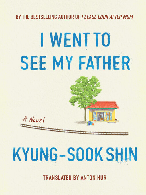 Title details for I Went to See My Father by Kyung-Sook Shin - Available